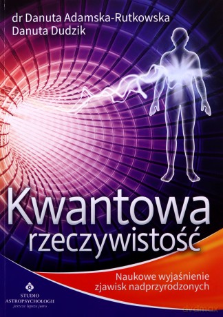 Kwantowa rzeczywistość - Danuta Adamska-Rutkowska, Danuta Dudzik [KSIĄŻKA]
