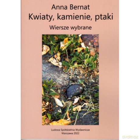 Kwiaty kamienie ptaki Wiersze wybrane - Anna Bernat [KSIĄŻKA]
