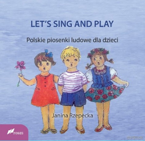 LET'S SING AND PLAY Polskie piosenki ludowe dla dzieci - Janina Rzepecka [KSIĄŻKA]