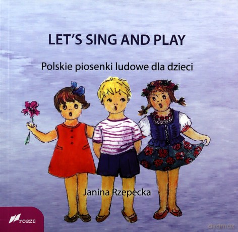 LET'S SING AND PLAY Polskie piosenki ludowe dla dzieci - Janina Rzepecka [KSIĄŻKA]