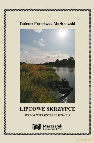 Lipcowe skrzypce. Wybór wierszy z lat 1971-2018 - Tadeusz Franciszek Machnowski [KSIĄŻKA]