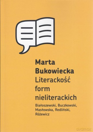 Literackość form nieliterackich - Marta Bukowiecka [KSIĄŻKA]