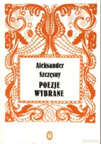 Wybór poezji - Aleksander Szczęsny [KSIĄŻKA]