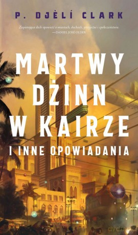 Martwy dżinn w Kairze i inne opowiadania - Djeli Clark P. [KSIĄŻKA]