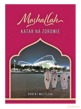 Mashallah Katar na zdrowie - Robert Wojtczak [KSIĄŻKA]