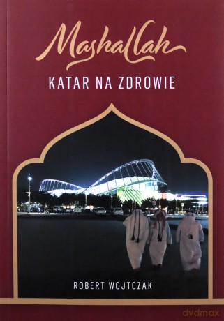 Mashallah Katar na zdrowie - Robert Wojtczak [KSIĄŻKA]