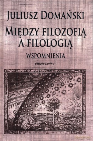 Między filozofią a filologią Wspomnienia - Juliusz Domański [KSIĄŻKA]