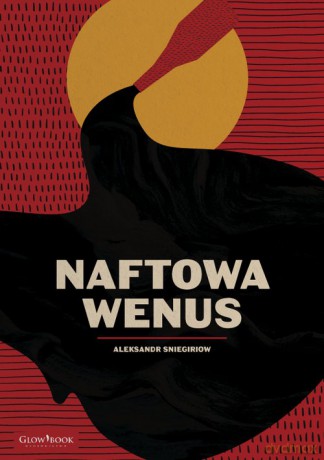 Naftowa Wenus - Aleksandr Sniegiriow [KSIĄŻKA]