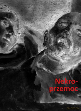 Nekroprzemoc Polityka, kultura i umarli [KSIĄŻKA]