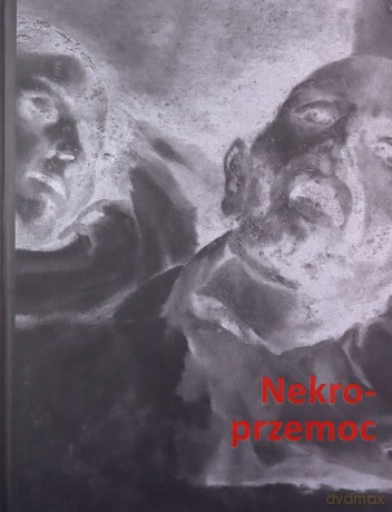 Nekroprzemoc Polityka, kultura i umarli [KSIĄŻKA]