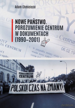 Nowe Państwo. Porozumienie Centrum w dokumentach (1990-2001) - Adam Chmielecki [KSIĄŻKA]