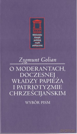 O moderantach, doczesnej władzy papieża i patriotyzmie chrześcijańskim - Zygmunt Golian [KSIĄŻKA]