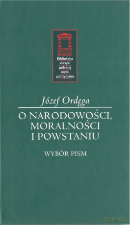 O narodowości, moralności i powstaniu - Józef Ordęga [KSIĄŻKA]