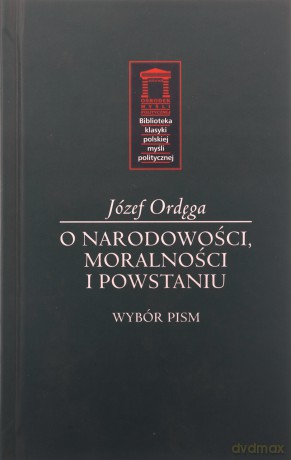 O narodowości, moralności i powstaniu - Józef Ordęga [KSIĄŻKA]