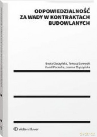 Odpowiedzialność za wady w kontraktach budowlanych - Beata Cieszyńska, Tomasz Darowski [KSIĄŻKA]