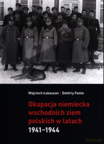 Okupacja niemiecka wschodnich ziem polskich - Wojciech Łukaszun [KSIĄŻKA]