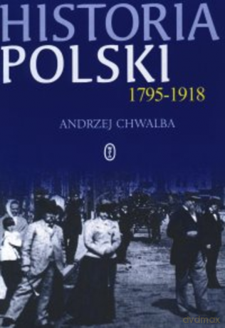 Historia Polski 1795-1918 - Andrzej Chwalba [KSIĄŻKA]