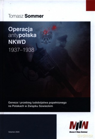 Operacja antypolska NKWD 1937-1938 - Tomasz Sommer [KSIĄŻKA]