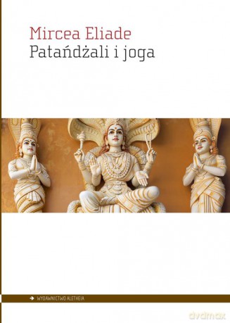 Patańdżali i joga - Mircea Eliade [KSIĄŻKA]
