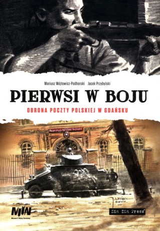 Pierwsi w boju Obrona poczty polskiej w Gadńsku - Mariusz Wójtowicz-Podhorski, Jacek Przybylski [KSIĄŻKA]