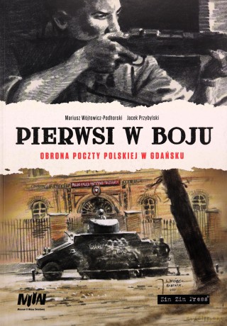 Pierwsi w boju Obrona poczty polskiej w Gadńsku - Mariusz Wójtowicz-Podhorski, Jacek Przybylski [KSIĄŻKA]