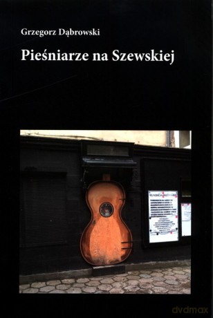Pieśniarze na Szewskiej - Grzegorz Dąbrowski [KSIĄŻKA]