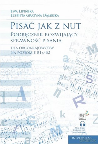 Pisać jak z nut. Podręcznik rozwijający sprawność pisania dla obcokrajowców na poziomie B1+/B2 - Grażyna Dąmbska Elżbieta, Ewa Lipińska [KSIĄŻKA]