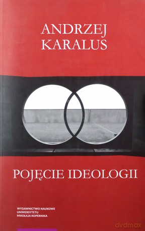 Pojęcie ideologii. - Andrzej Karalus [KSIĄŻKA]