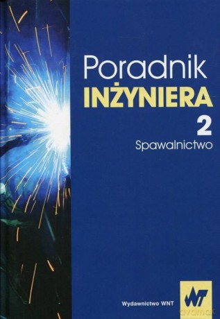 Poradnik inżyniera (Tom 2) Spawalnictwo [KSIĄŻKA]