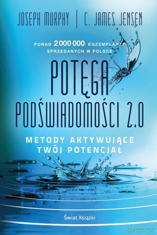 Potęga podświadomości 2.0 - Joseph Murphy, James Jensen C. [KSIĄŻKA]
