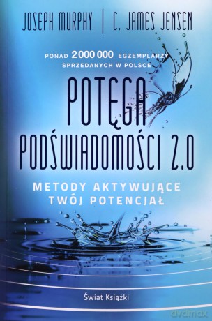 Potęga podświadomości 2.0 - Joseph Murphy, James Jensen C. [KSIĄŻKA]