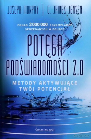 Potęga podświadomości 2.0 - Joseph Murphy, James Jensen C. [KSIĄŻKA]