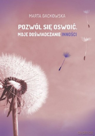 Pozwól się oswoić... Moje doświadczanie inności - Marta Worona-Gackowska [KSIĄŻKA]