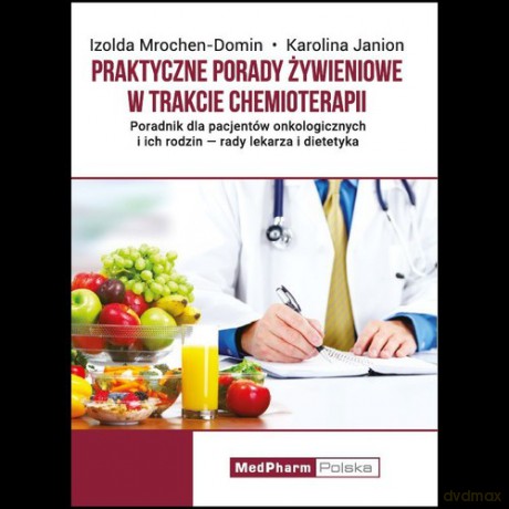 Praktyczne porady żywieniowe w trakcie chemioterapii - Izolda Mrochen-Domin, Karolina Janion [KSIĄŻKA]