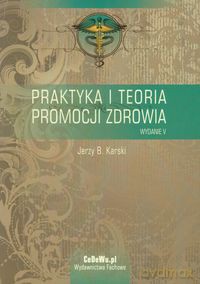 Praktyka i teoria promocji zdrowia - Jerzy B. Karski [KSIĄŻKA]