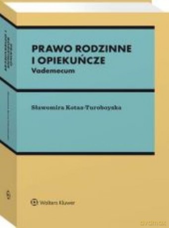 Prawo rodzinne i opiekuńcze Vademecum - Sławomira Kotas-Turoboyska [KSIĄŻKA]