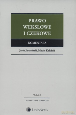 Prawo wekslowe i czekowe Komentarz - Jacek Jastrzębski, Maciej Kaliński [KSIĄŻKA]