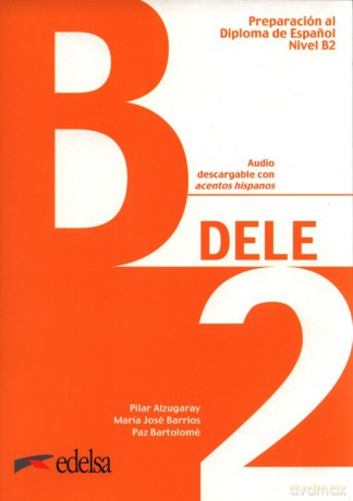 Preparación al DELE B2 Libro del alumno - Pilar Alzugaray Zaragüeta, José Barrios Sabador María [KSIĄŻKA]