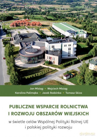 Publiczne wsparcie rolnictwa i rozwoju obszarów wiejskich [KSIĄŻKA]