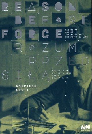Rozum przed siłą Reason before force - Wojciech Grott [KSIĄŻKA]