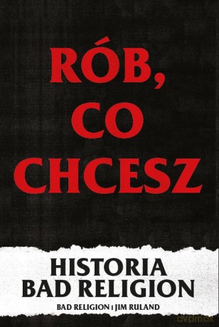 Rób co chcesz - Jim Ruland, Bad Religion [KSIĄŻKA]