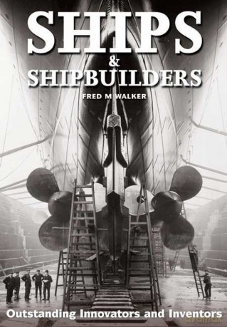 Ships and Shipbuilders - Fred M. Walker [KSIĄŻKA]