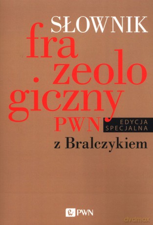 Słownik frazeologiczny PWN z Bralczykiem - Elżbieta Sobol [KSIĄŻKA]