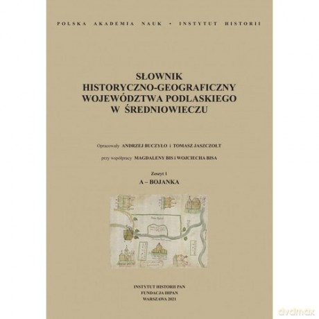 Słownik historyczno-geograficzny województwa podlaskiego w średniowieczu [KSIĄŻKA]