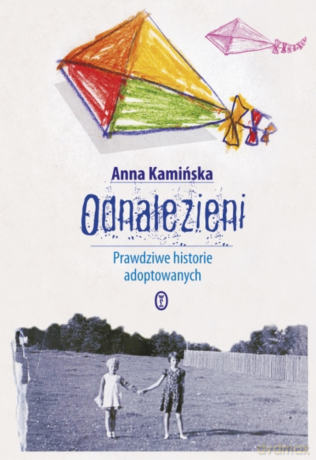 Odnalezieni. Prawdziwe historie adoptowanych - Anna Kamińska [KSIĄŻKA]