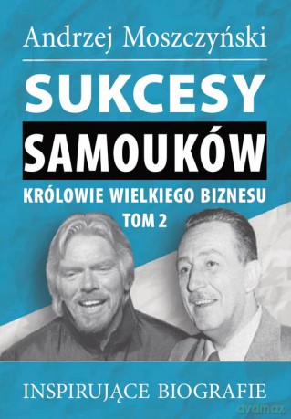 Sukcesy samouków Królowie wielkiego biznesu (Tom 2) - Moszczyński Andrzej [KSIĄŻKA]