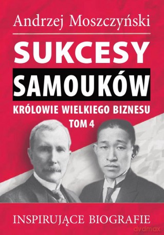 Sukcesy samouków Królowie wielkiego biznesu (Tom 4) - Moszczyński Andrzej [KSIĄŻKA]