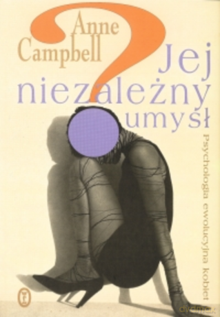 Jej niezależny umysł. Psychologia ewolucyjna kobiet [KSIĄŻKA]