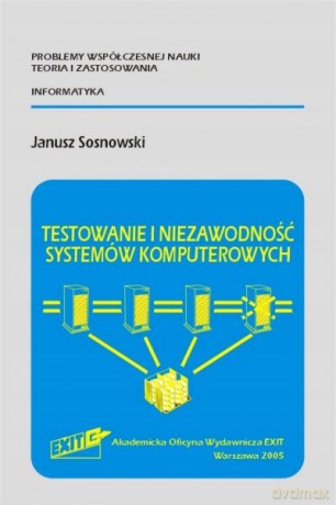 Testowanie i niezawodność systemów komputerowy - i niezawodność syst Testowanie [KSIĄŻKA]