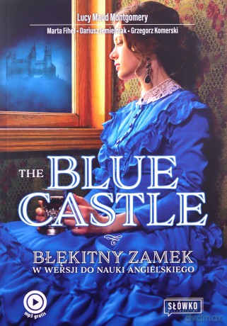 The Blue Castle Błękitny Zamek w wersji do nauki angielskiego - Maud Montgomery Lucy, Marta Fihel [KSIĄŻKA]
